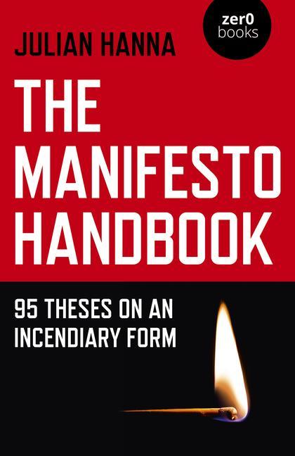 Cover: 9781785358982 | The Manifesto Handbook: 95 Theses on an Incendiary Form | Julian Hanna