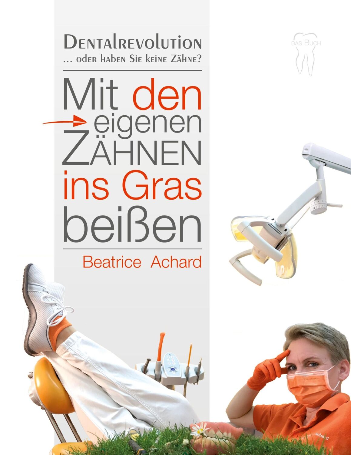 Cover: 9783746915425 | Mit den eigenen Zähnen ins Gras beißen | Dentalrevolution | Achard