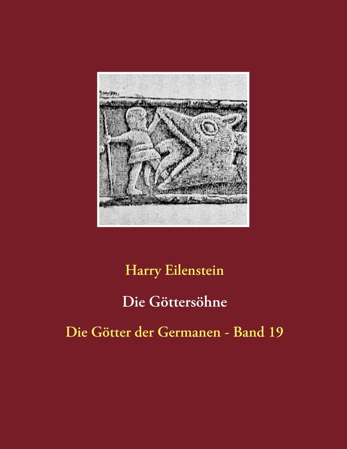 Cover: 9783744856492 | Die Göttersöhne | Die Götter der Germanen - Band 19 | Harry Eilenstein