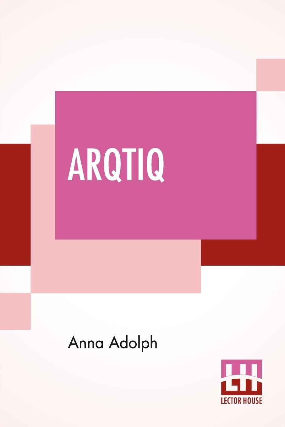Cover: 9789354206436 | Arqtiq | A Study Of The Marvels At The North Pole | Anna Adolph | Buch
