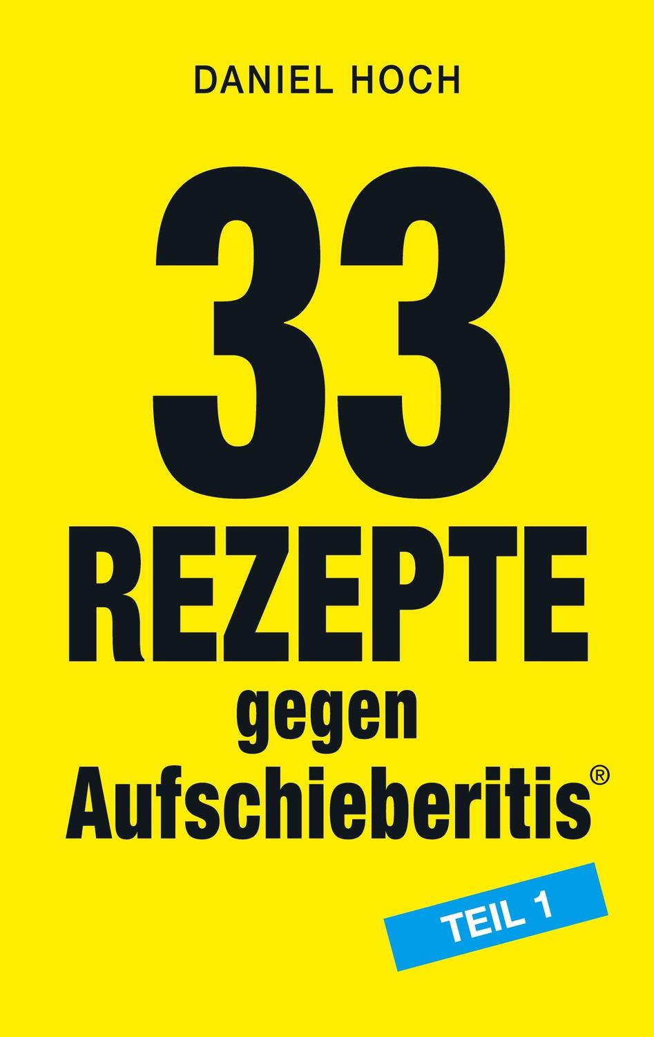 Cover: 9783948767136 | 33 Rezepte gegen Aufschieberitis Teil 1 | Daniel Hoch | Taschenbuch