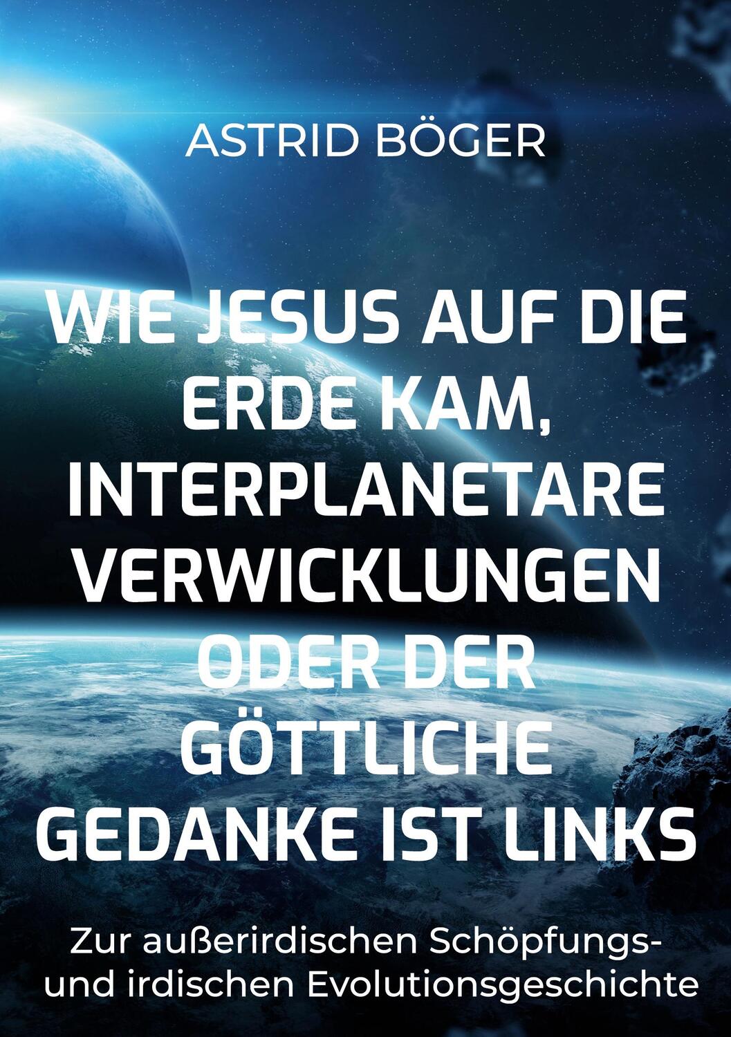 Cover: 9783754316016 | Wie Jesus auf die Erde kam, interplanetare Verwicklungen oder der...