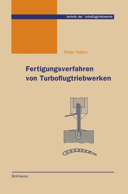 Cover: 9783764359713 | Fertigungsverfahren von Turboflugtriebwerken | Peter Adam | Buch | x