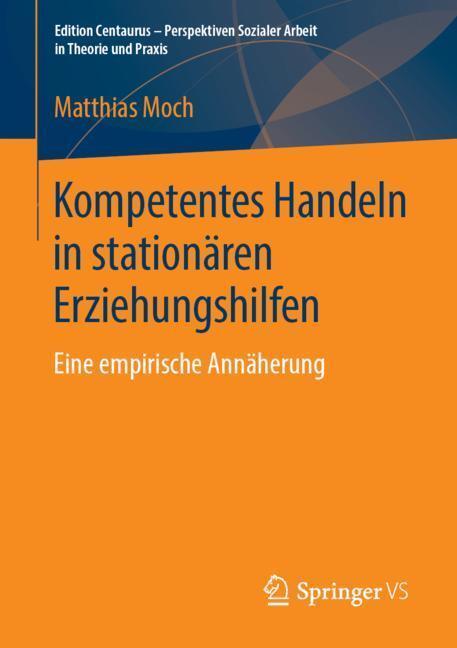 Cover: 9783658244385 | Kompetentes Handeln in stationären Erziehungshilfen | Matthias Moch