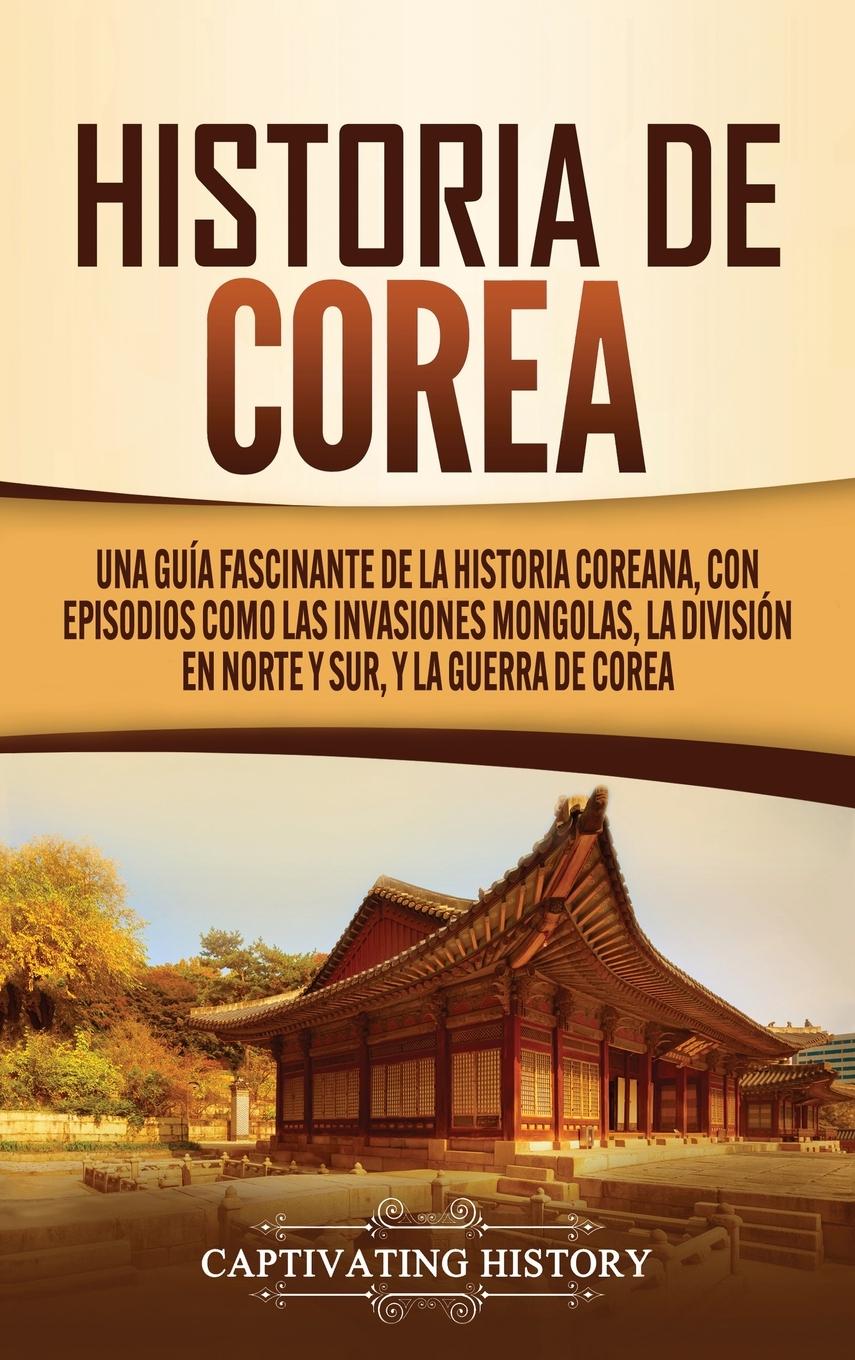 Cover: 9781647489151 | Historia de Corea | Captivating History | Buch | Spanisch | 2020