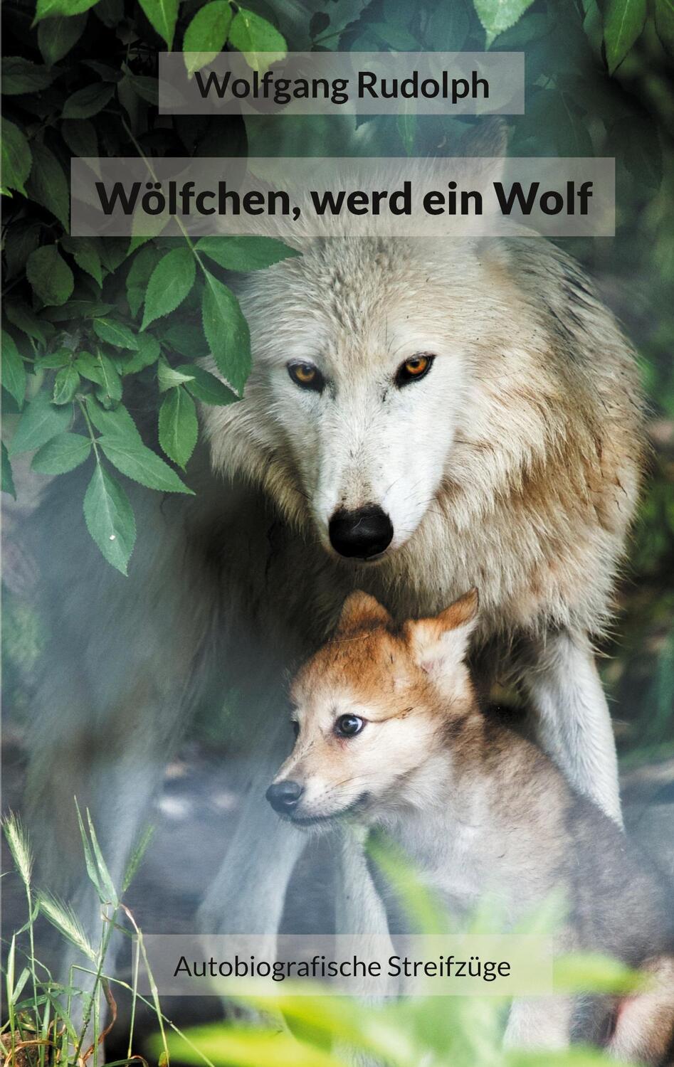 Cover: 9783752689785 | Wölfchen, werd ein Wolf | Autobiografische Streifzüge | Rudolph | Buch