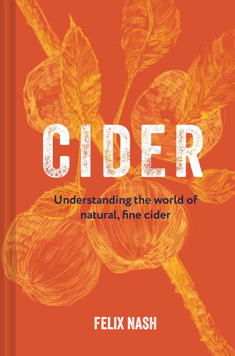 Cover: 9781912983582 | Cider | Understanding the world of natural, fine cider | Felix Nash