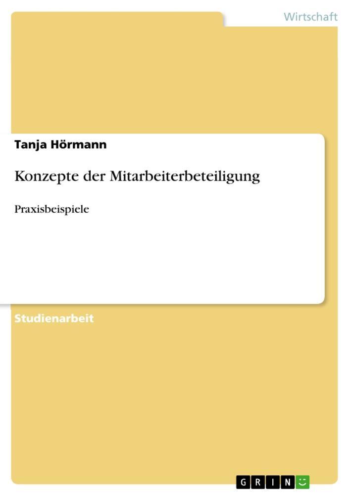 Cover: 9783656877936 | Konzepte der Mitarbeiterbeteiligung | Praxisbeispiele | Tanja Hörmann