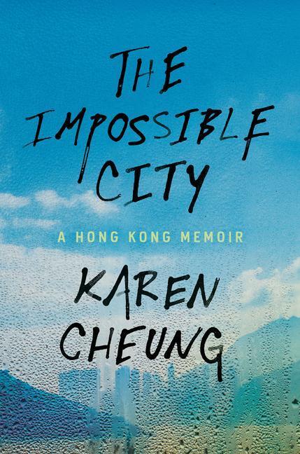 Cover: 9780593241431 | The Impossible City: A Hong Kong Memoir | Karen Cheung | Buch | 2022