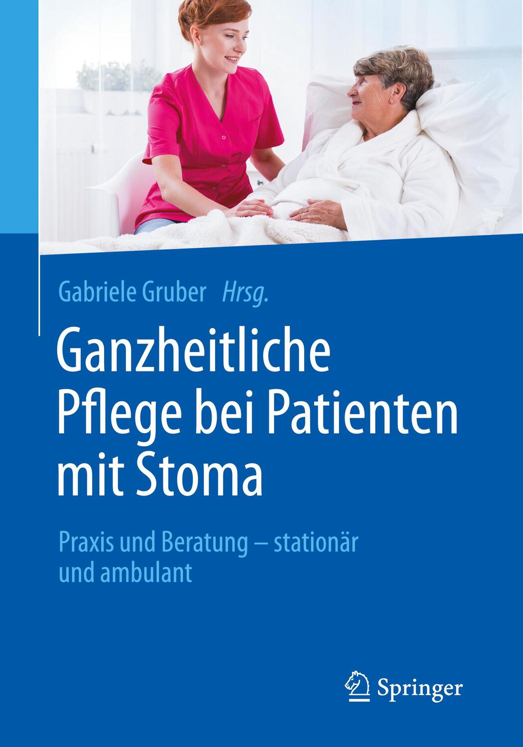 Cover: 9783662484289 | Ganzheitliche Pflege bei Patienten mit Stoma | Gabriele Gruber | Buch