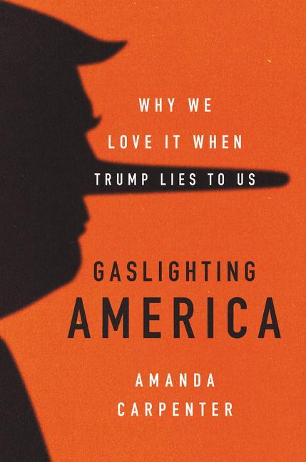 Cover: 9780062748003 | Gaslighting America | Why We Love It When Trump Lies to Us | Carpenter
