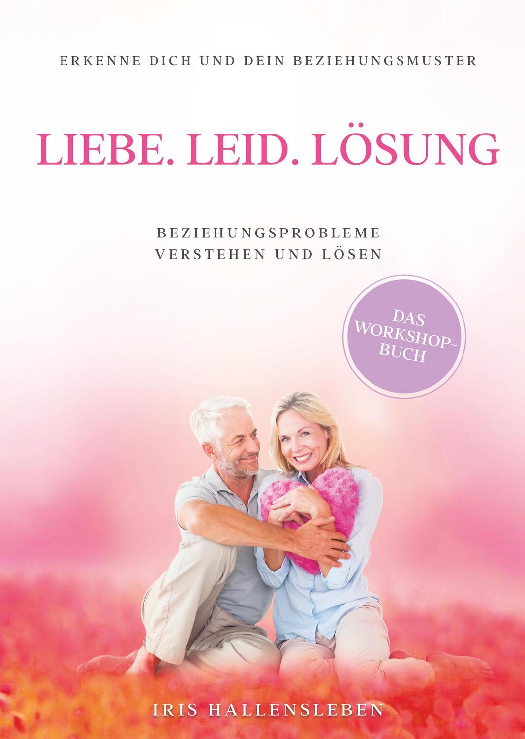Cover: 9783749796458 | Liebe . Leid . Lösung | Beziehungsprobleme verstehen und lösen | Buch