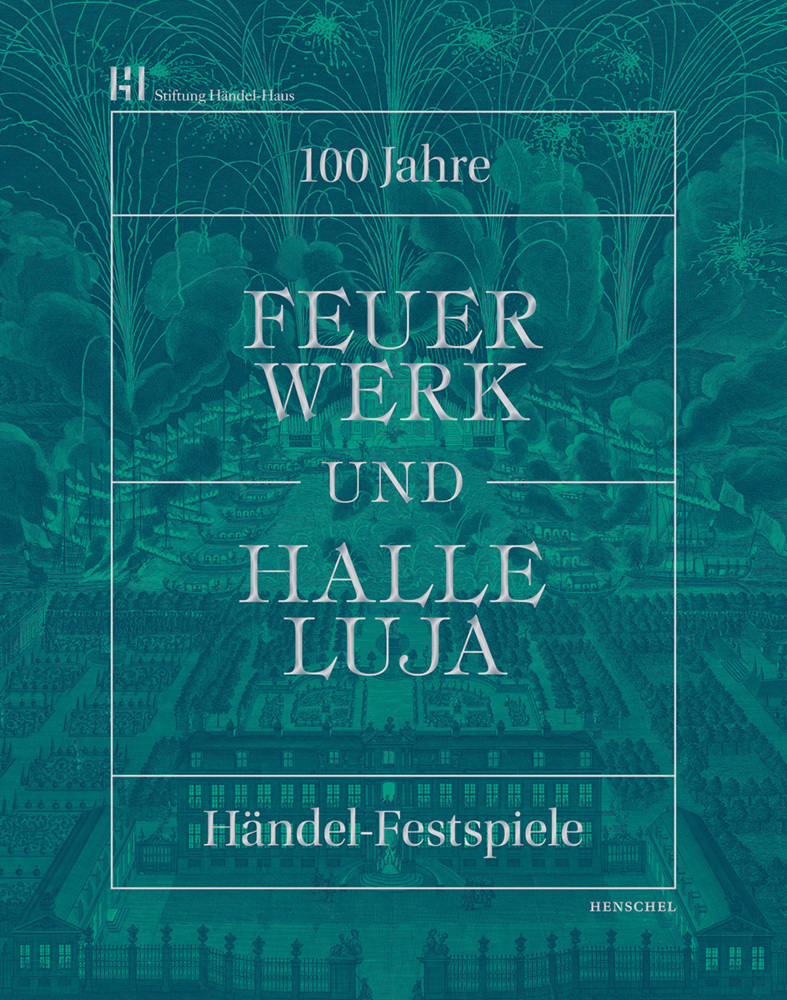 Cover: 9783894878351 | Feuerwerk und Halleluja | 100 Jahre Händel-Festspiele in Halle | Buch