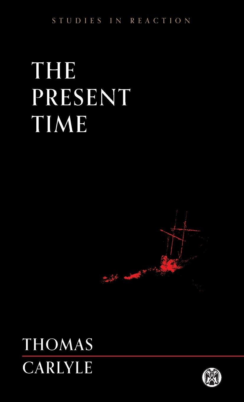 Cover: 9781922602022 | The Present Time - Imperium Press (Studies in Reaction) | Carlyle