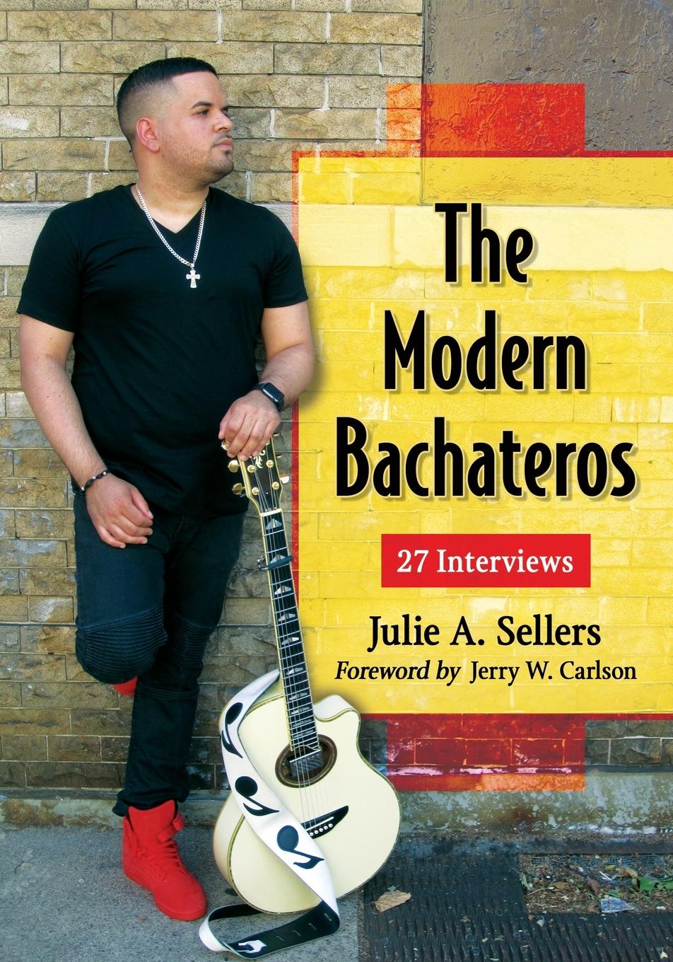 Cover: 9780786498826 | The Modern Bachateros | 27 Interviews | Julie A. Sellers | Taschenbuch