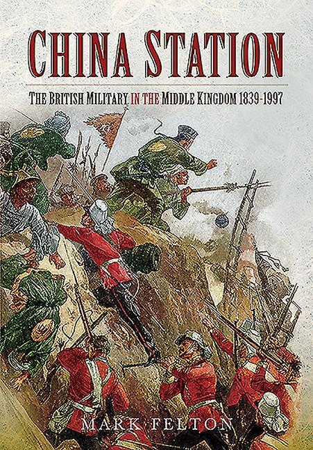 Cover: 9781526781734 | China Station | The British Military in the Middle Kingdom, 1839-1997