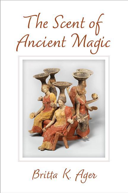 Cover: 9780472133024 | The Scent of Ancient Magic | Britta K. Ager | Buch | Englisch | 2022