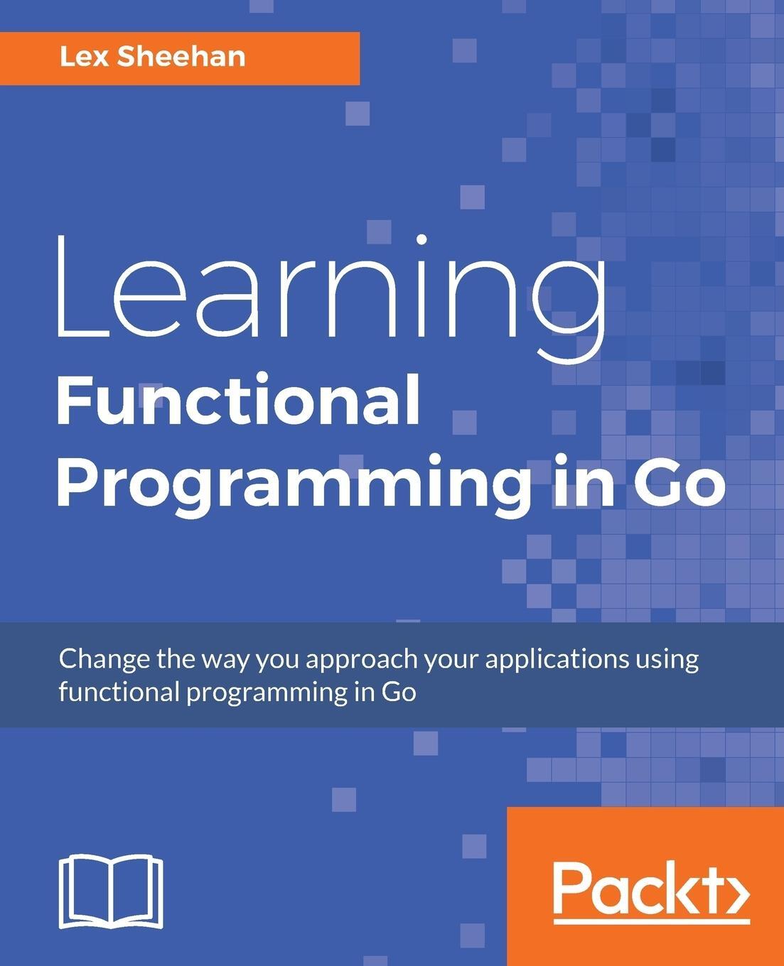 Cover: 9781787281394 | Learning Functional Programming in Go | Lex Sheehan | Taschenbuch