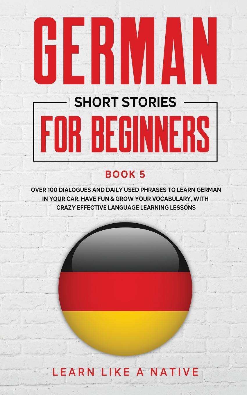 Cover: 9781913907228 | German Short Stories for Beginners Book 5 | Learn Like A Native | Buch