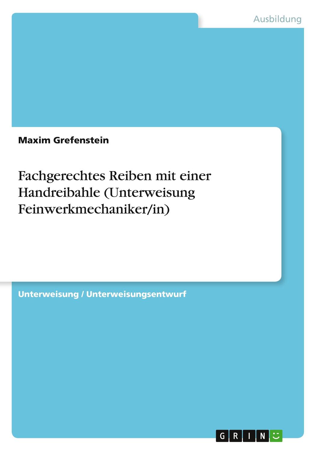 Cover: 9783668229600 | Fachgerechtes Reiben mit einer Handreibahle (Unterweisung...