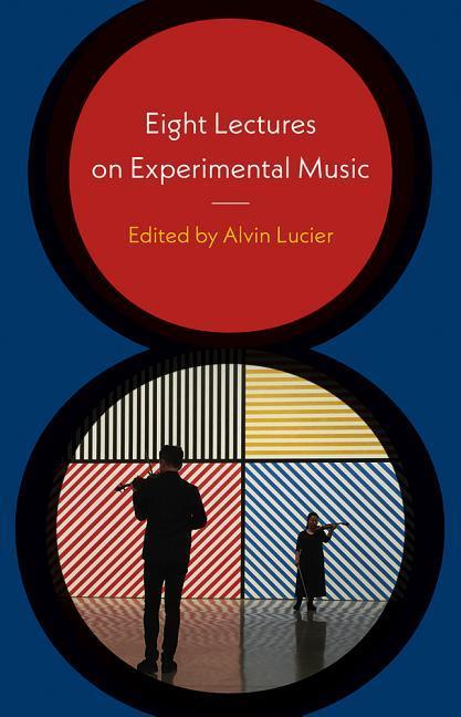 Cover: 9780819577634 | Eight Lectures on Experimental Music | Alvin Lucier | Buch | Gebunden