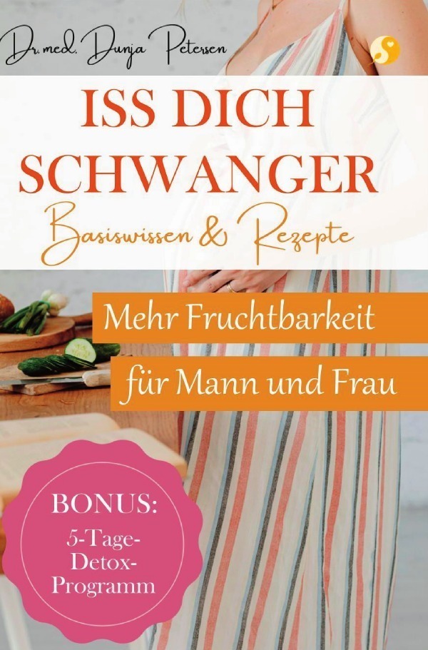 Cover: 9783756526925 | Iss dich schwanger. | Dr. med. Dunja Petersen | Taschenbuch | epubli