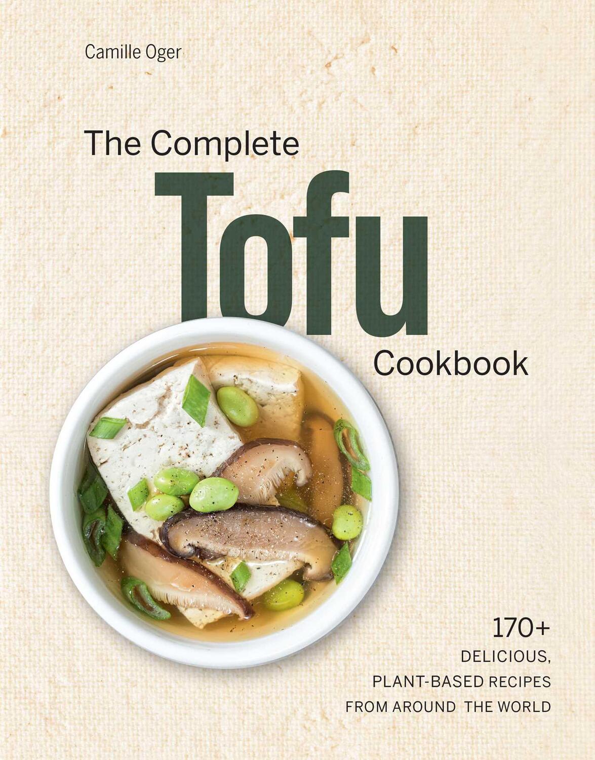 Cover: 9781681885841 | The Complete Tofu Cookbook: 170+ Delicious, Plant-Based Recipes...