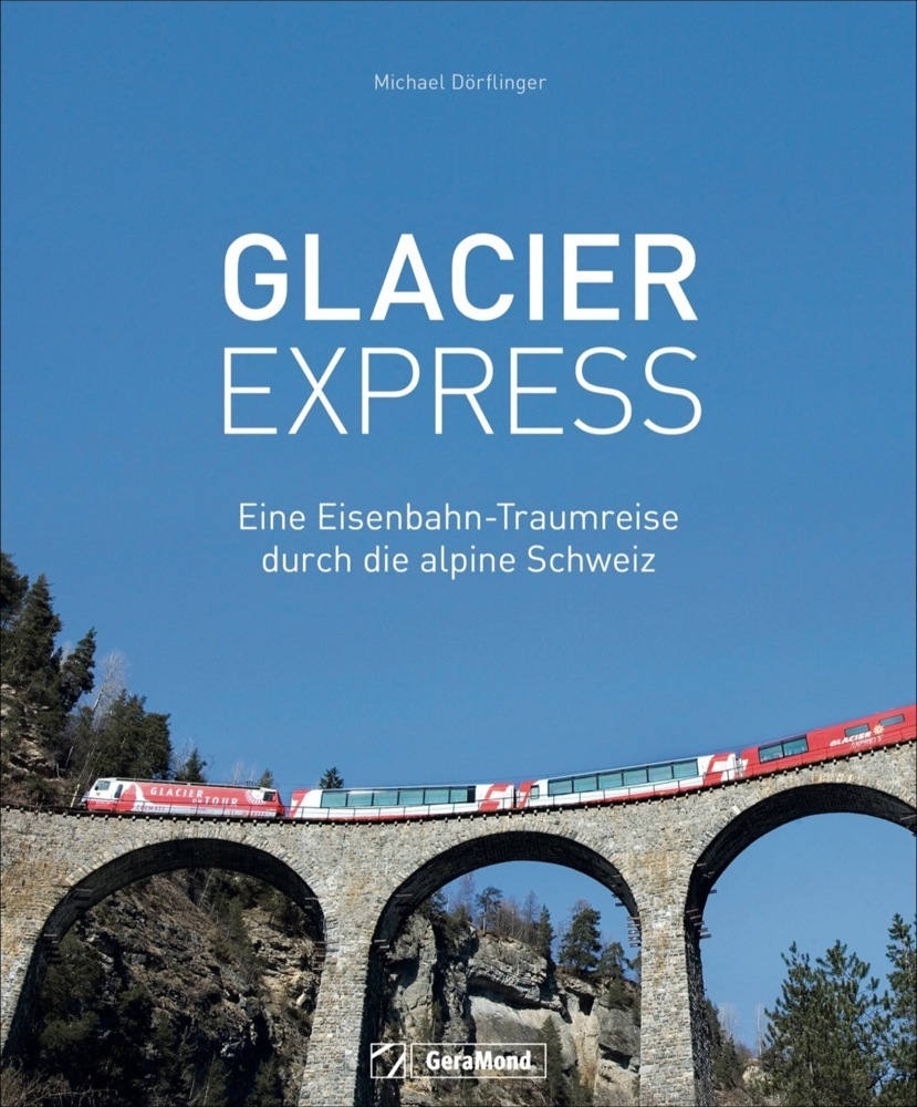 Cover: 9783964532862 | Glacier Express | Eine Eisenbahn-Traumreise durch die alpine Schweiz