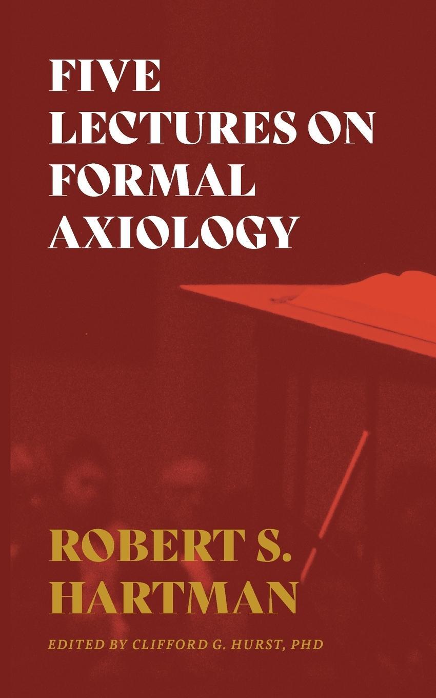 Cover: 9781642280265 | Five Lectures on Formal Axiology | Robert S. Hartman | Taschenbuch