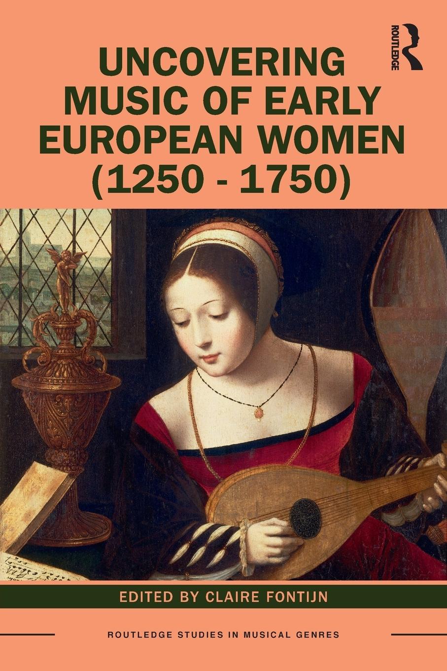 Cover: 9781138585638 | Uncovering Music of Early European Women (1250-1750) | Claire Fontijn