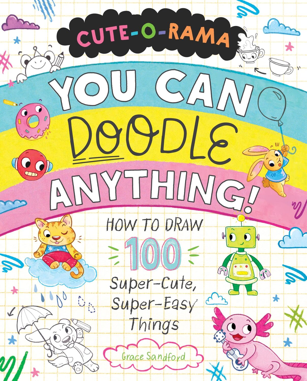 Autor: 9781250339829 | Cute-O-Rama: You Can Doodle Anything! | Grace Sandford | Taschenbuch