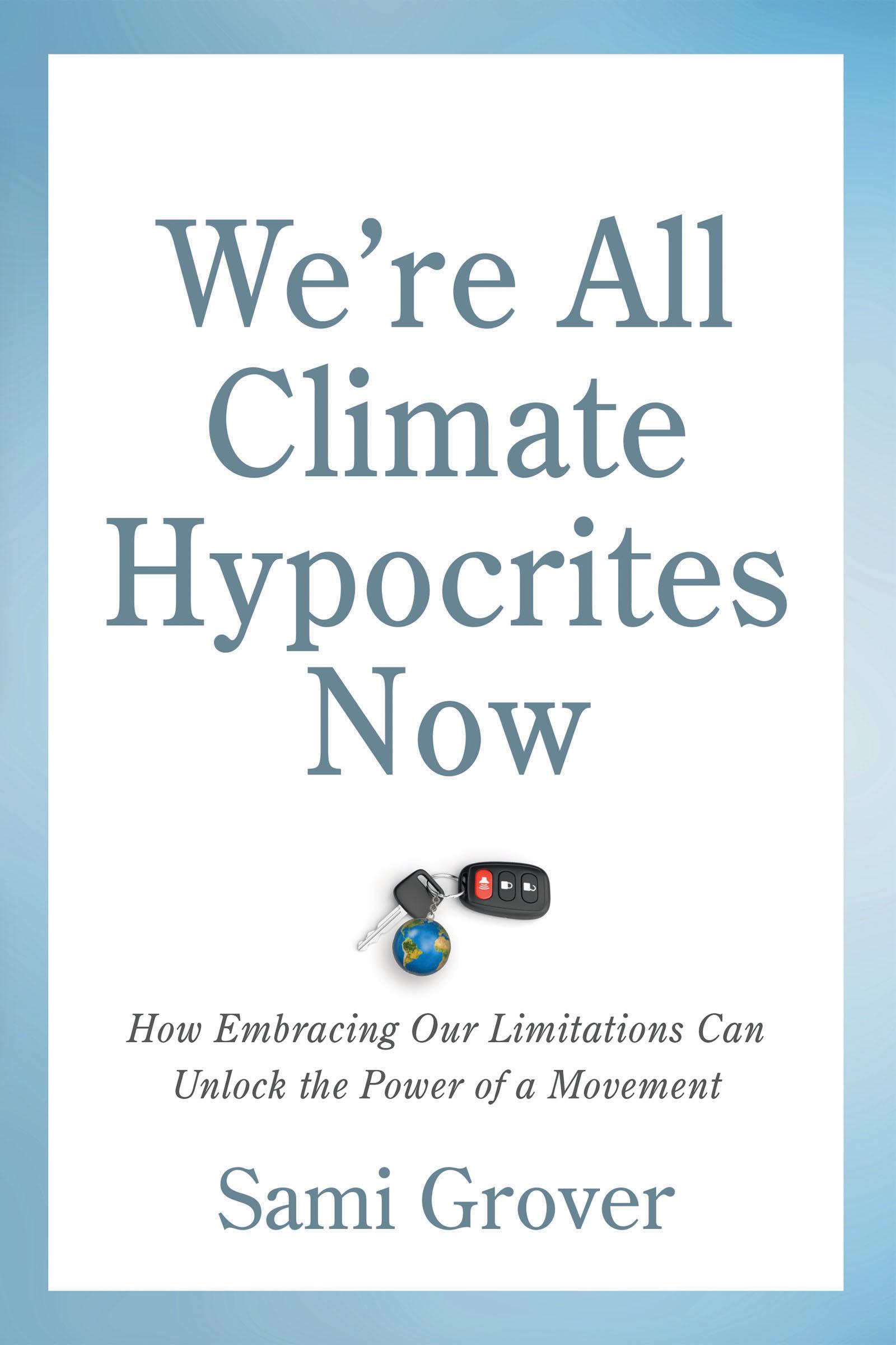 Cover: 9780865719606 | We're All Climate Hypocrites Now | Sami Grover | Taschenbuch | 2021