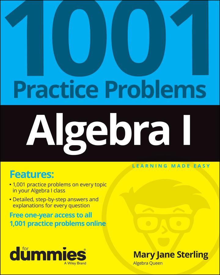 Cover: 9781119883470 | Algebra I: 1001 Practice Problems For Dummies (+ Free Online Practice)