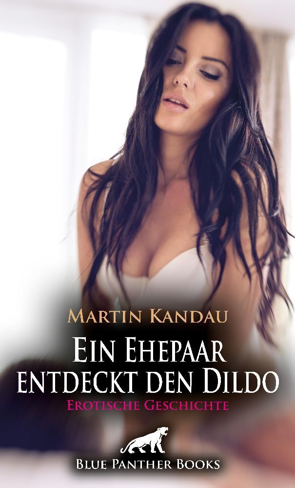 Cover: 9783756149896 | Ein Ehepaar entdeckt den Dildo Erotische Geschichte + 1 weitere...