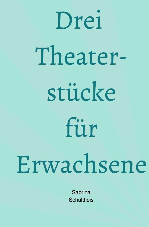 Cover: 9783758458095 | Drei Theaterstücke für Erwachsene | DE | Sabrina Schultheis | Buch