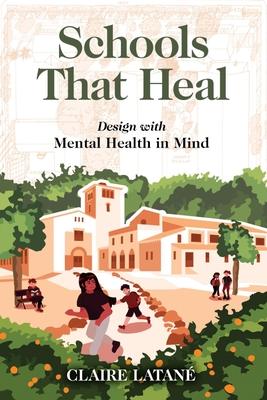 Cover: 9781642830781 | Schools That Heal | Design with Mental Health in Mind | Claire Latane