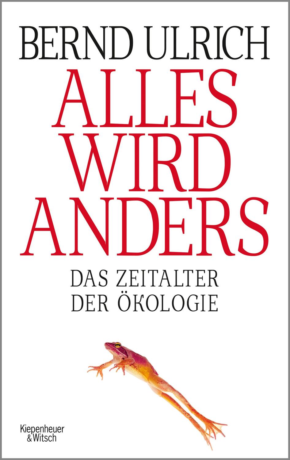 Cover: 9783462053654 | Alles wird anders | Das Zeitalter der Ökologie | Bernd Ulrich | Buch