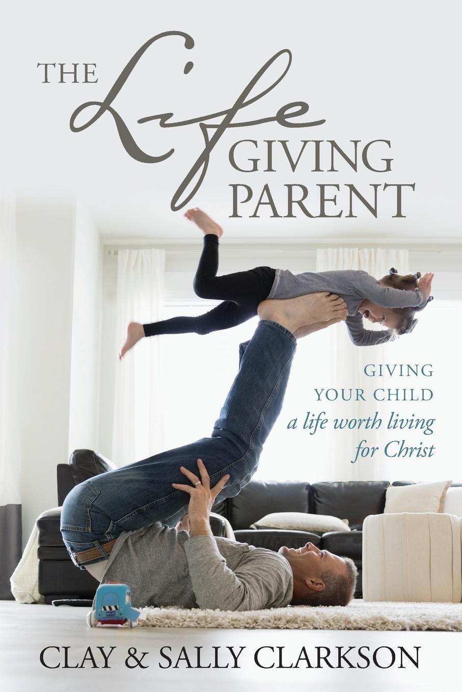 Cover: 9781496421975 | The Lifegiving Parent | Sally Clarkson | Taschenbuch | Paperback