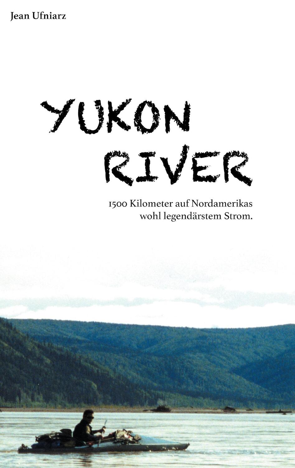 Cover: 9783743178243 | Yukon River | 1500 Kilometer auf Nordamerikas wohl legendärstem Strom.