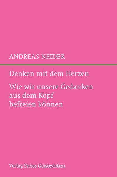 Cover: 9783772527241 | Denken mit dem Herzen | Andreas Neider | Buch | 192 S. | Deutsch