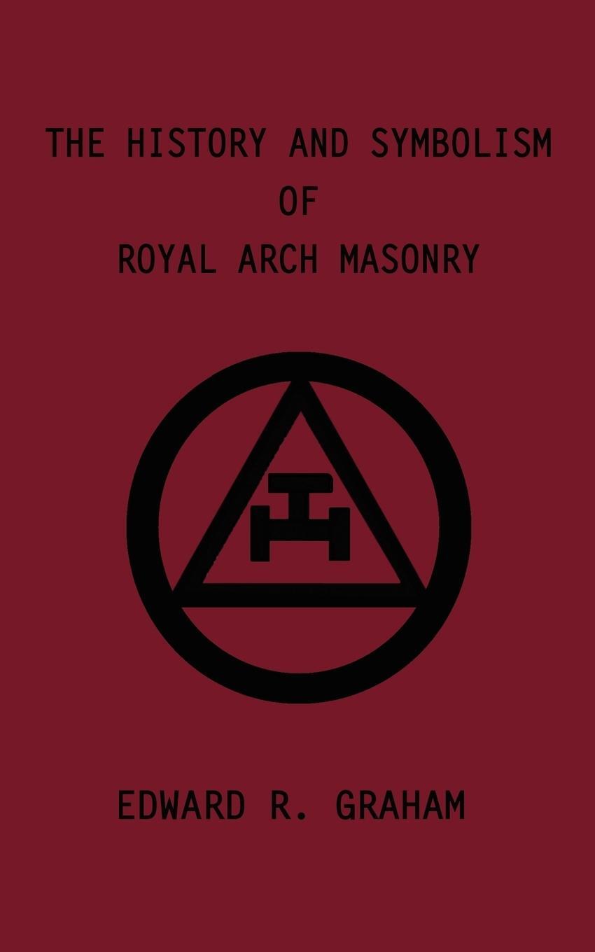 Cover: 9780759640917 | The History and Symbolism of Royal Arch Masonry | Edward R. Graham