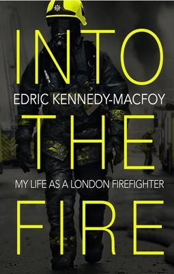 Cover: 9780552175463 | Into the Fire: My Life as a London Firefighter | Edric Kennedy-Macfoy