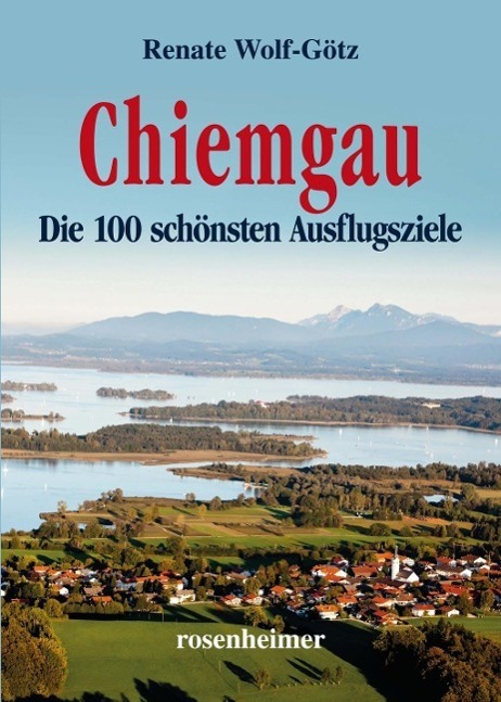 Cover: 9783475544293 | Chiemgau | Die 100 schönsten Ausflugsziele | Renate Wolf-Götz | Buch