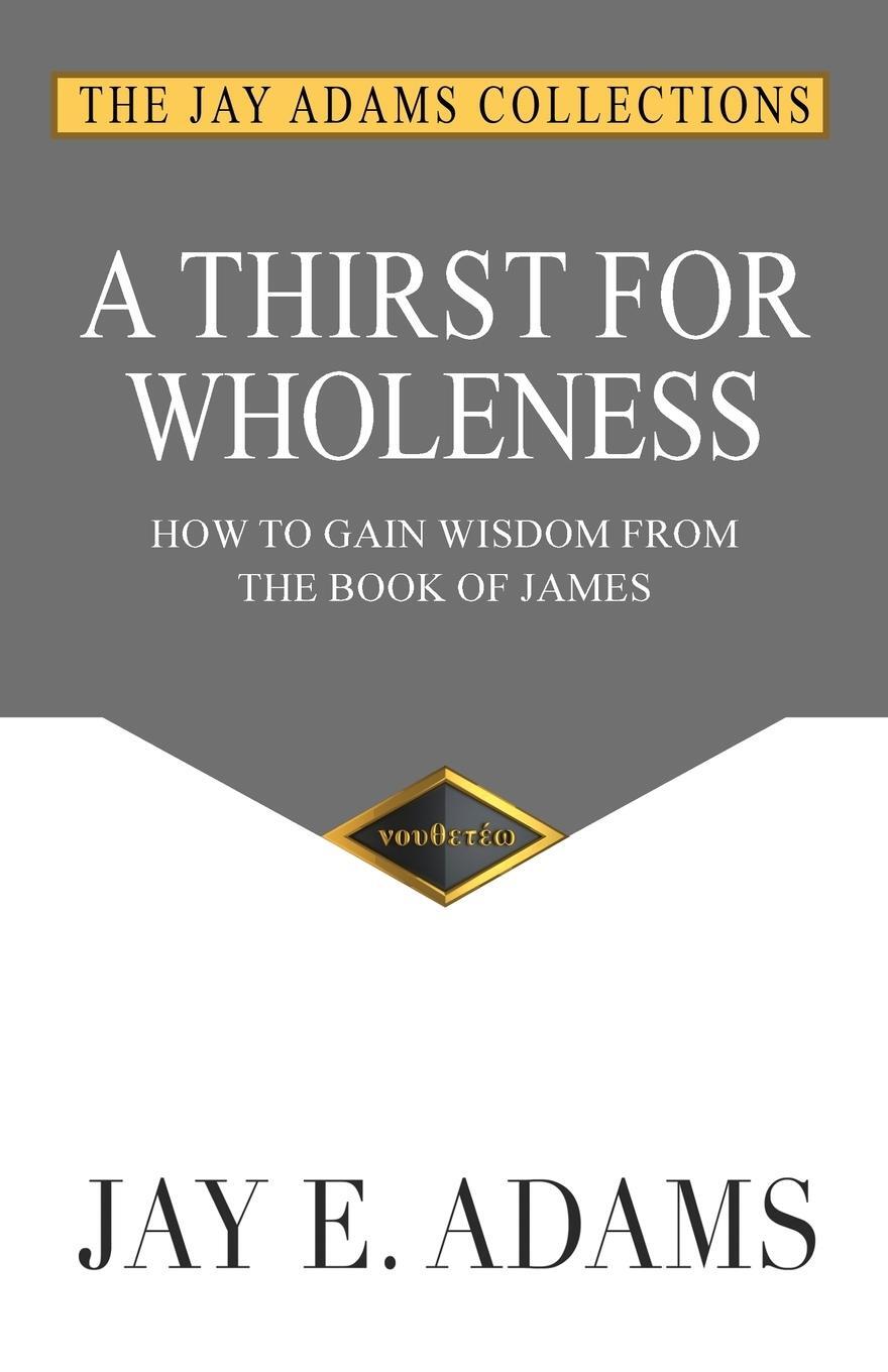 Cover: 9781949737493 | A Thirst for Wholeness | How to Gain Wisdom from the Book of James