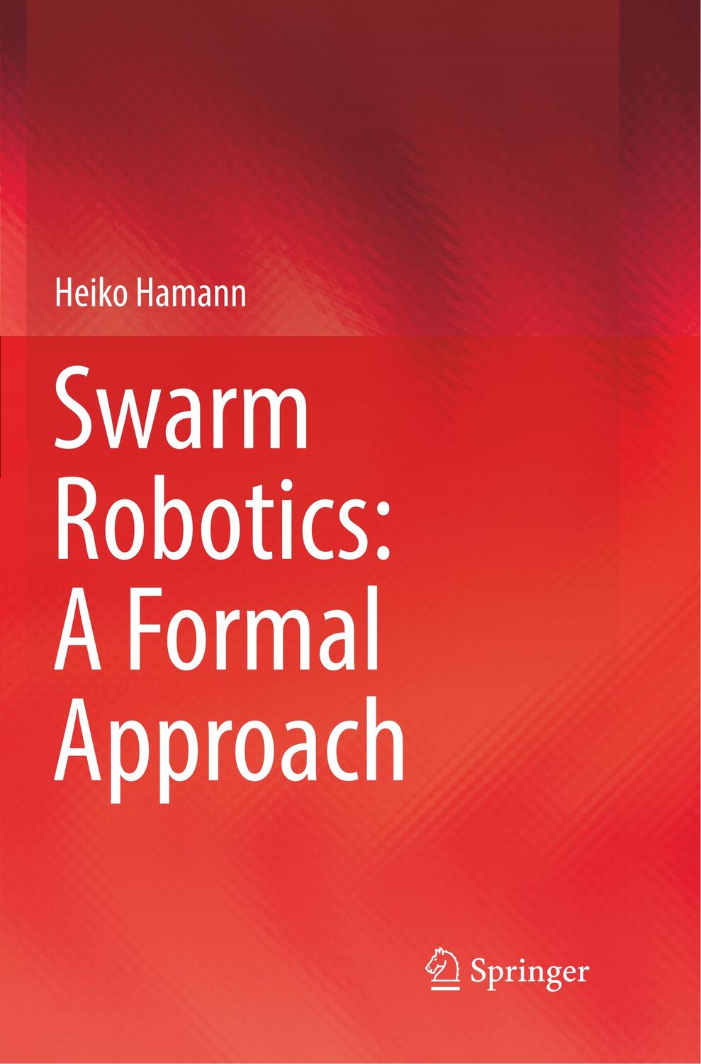 Cover: 9783319892795 | Swarm Robotics: A Formal Approach | Heiko Hamann | Taschenbuch | XI