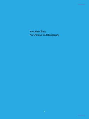 Cover: 9781949484083 | Oblique Autobiography, An | Yve-Alain Bois | Taschenbuch | Englisch