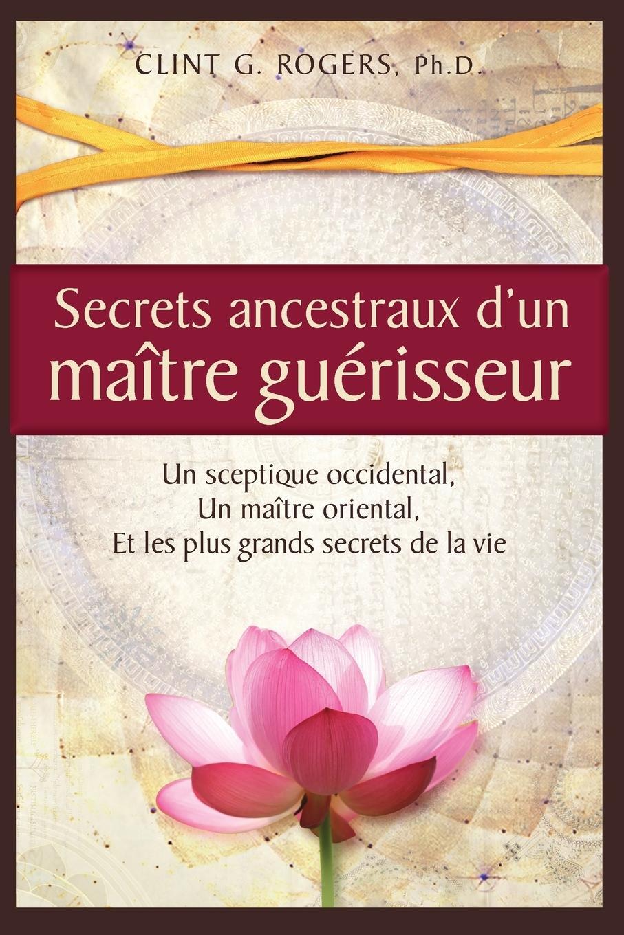 Cover: 9781952353055 | Secrets ancestraux d'un maître guérisseur | Clint G. Rogers | Buch