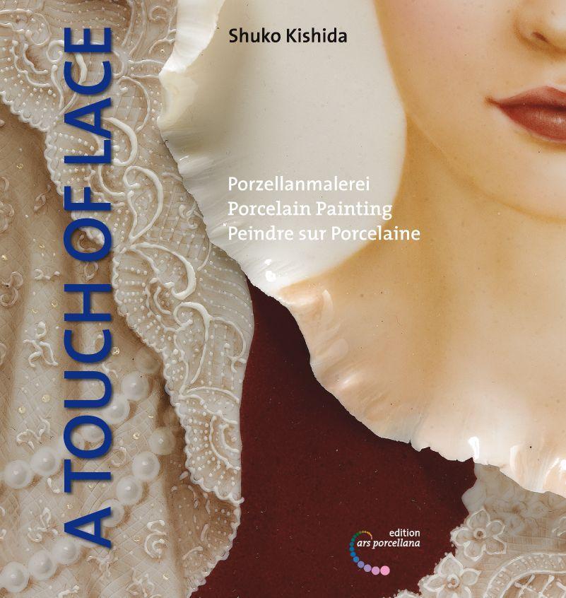 Cover: 9783938532126 | Porzellanmalerei / A Touch of Lace | Porcelain Painting | Kishida