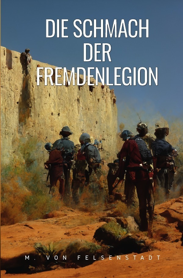 Cover: 9783753179957 | Die Schmach der Fremdenlegion | M. von Felsenstadt | Taschenbuch