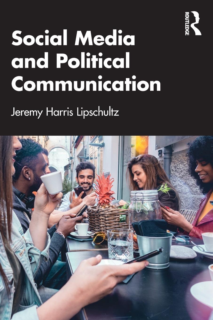 Cover: 9780367772420 | Social Media and Political Communication | Jeremy Harris Lipschultz